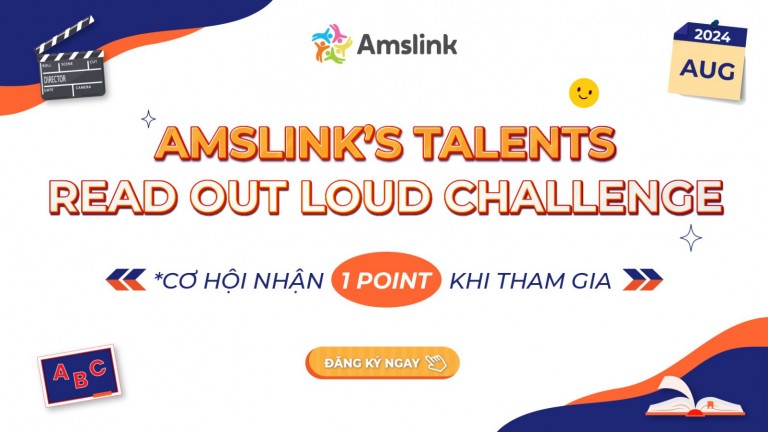 [AMSLINK’S TALENTS] “READ OUT LOUD CHALLENGE” THÁNG 8 DÀNH CHO TẤT CẢ HỌC SINH